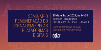 Remuneração do Jornalismo pelas Plataformas Digitais é tema de seminário do CGI.br